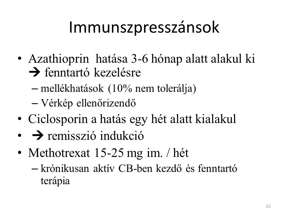 Immunszpresszánsok Azathioprin hatása 3-6 hónap alatt alakul ki  fenntartó kezelésre. mellékhatások (10% nem tolerálja)