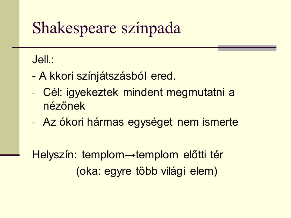 Shakespeare színpada Jell.: - A kkori színjátszásból ered.