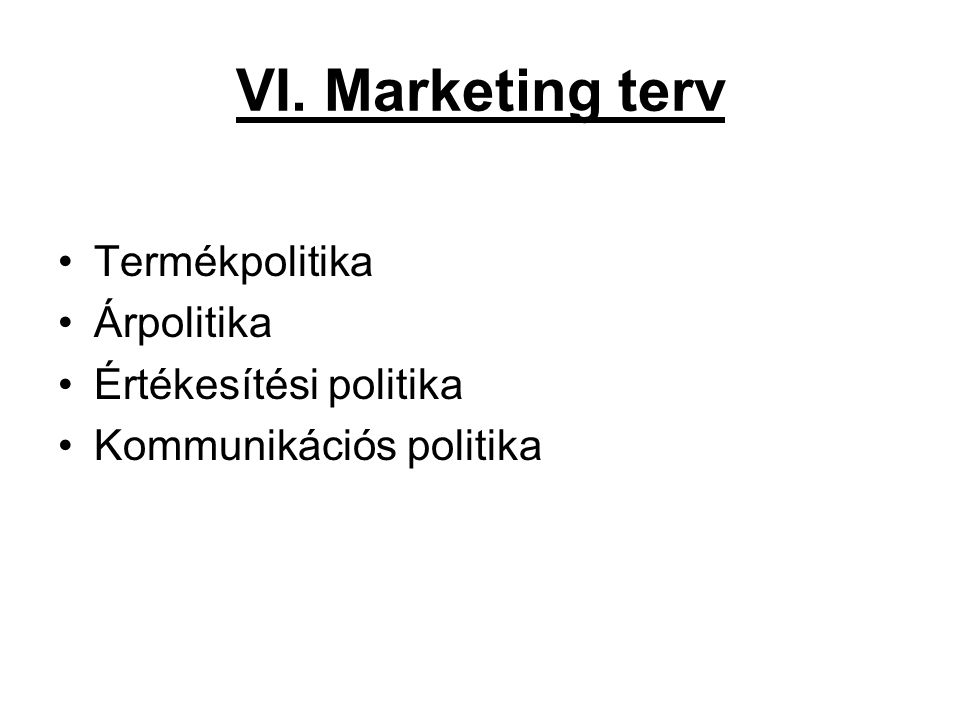 VI. Marketing terv Termékpolitika Árpolitika Értékesítési politika