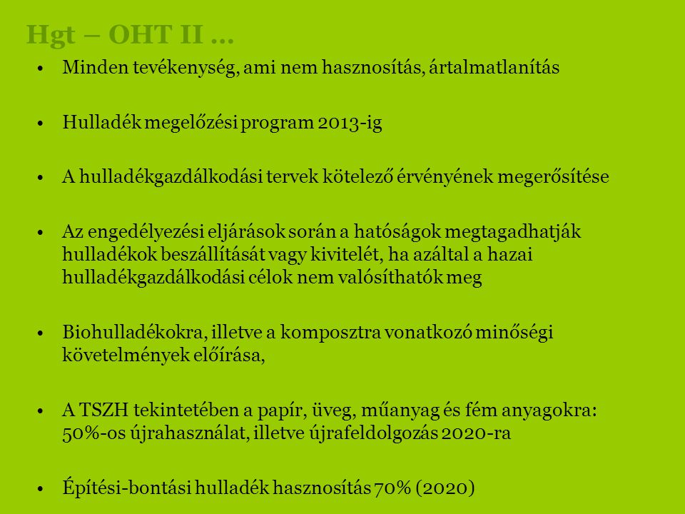 Hgt – OHT II … Minden tevékenység, ami nem hasznosítás, ártalmatlanítás. Hulladék megelőzési program 2013-ig.