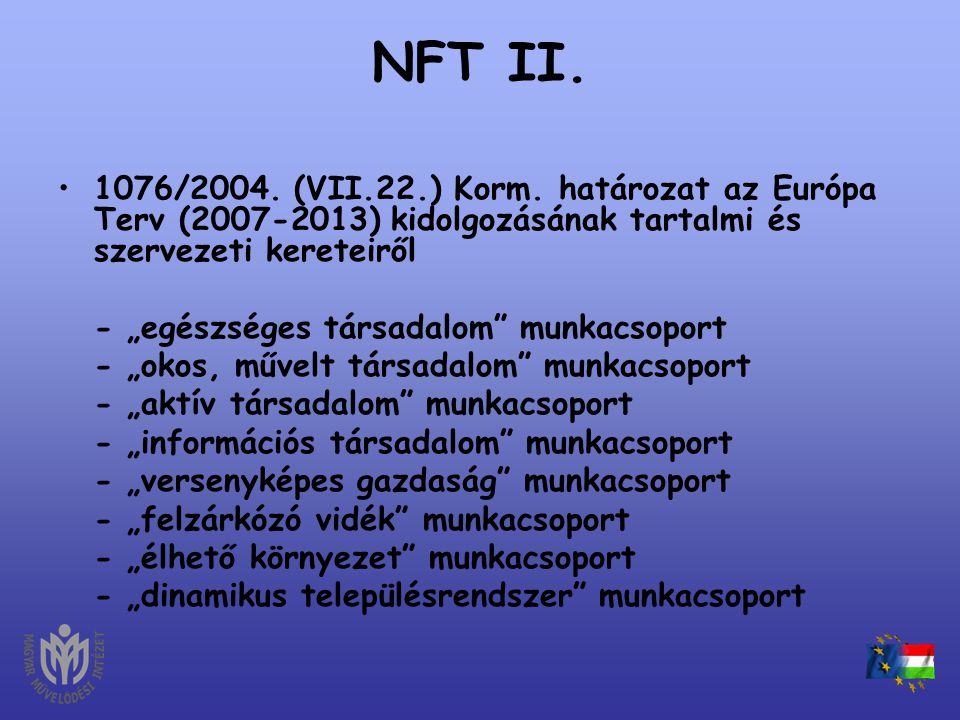 NFT II. 1076/2004. (VII.22.) Korm. határozat az Európa Terv ( ) kidolgozásának tartalmi és szervezeti kereteiről.