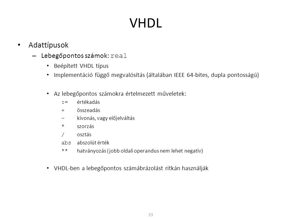 VHDL Adattípusok Lebegőpontos számok: real Beépített VHDL típus