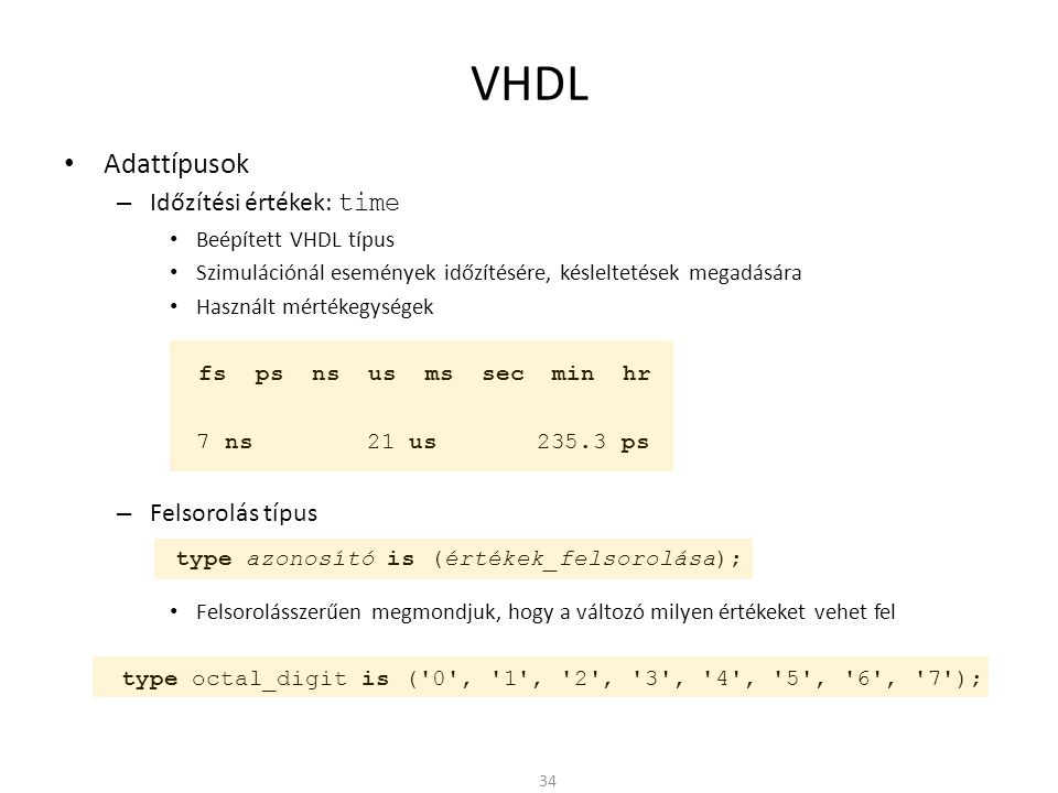 VHDL Adattípusok Időzítési értékek: time Felsorolás típus