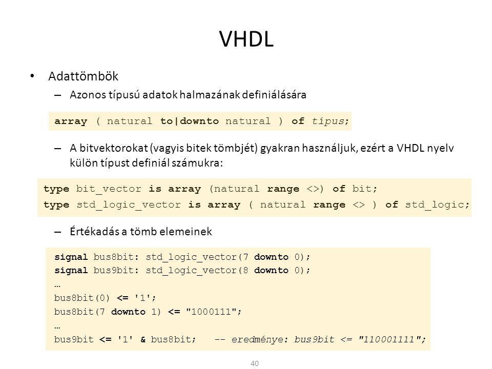 VHDL Adattömbök Azonos típusú adatok halmazának definiálására