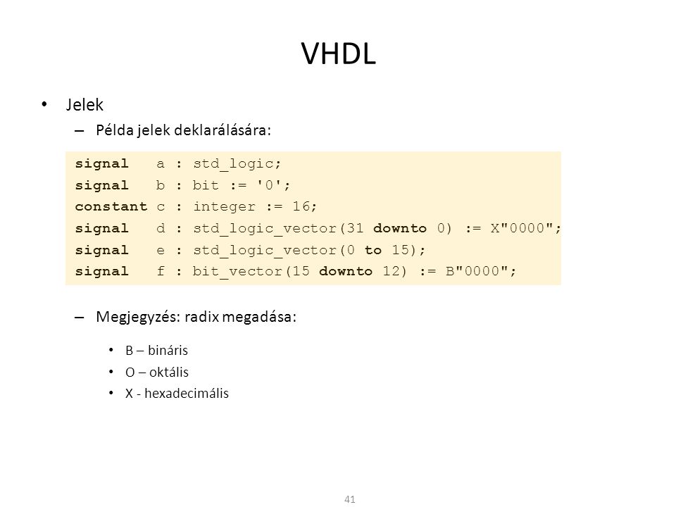 VHDL Jelek Példa jelek deklarálására: Megjegyzés: radix megadása: