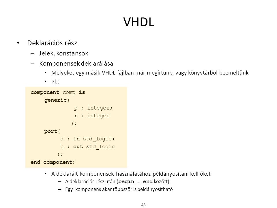 VHDL Deklarációs rész Jelek, konstansok Komponensek deklarálása
