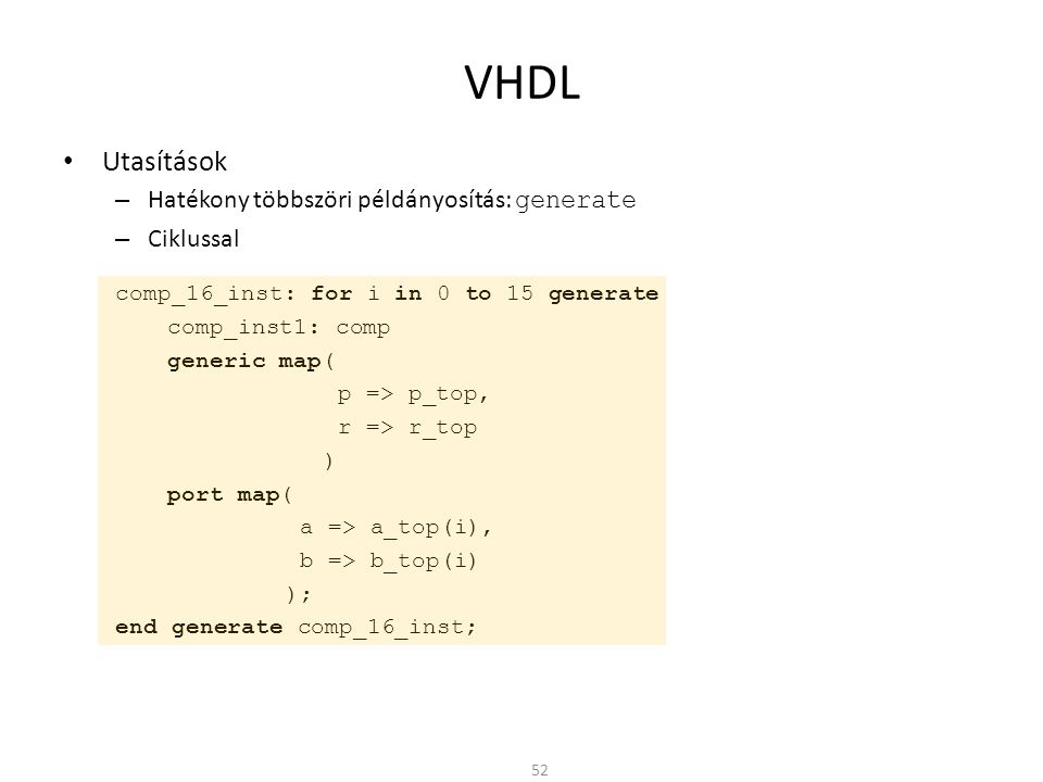 VHDL Utasítások Hatékony többszöri példányosítás: generate Ciklussal