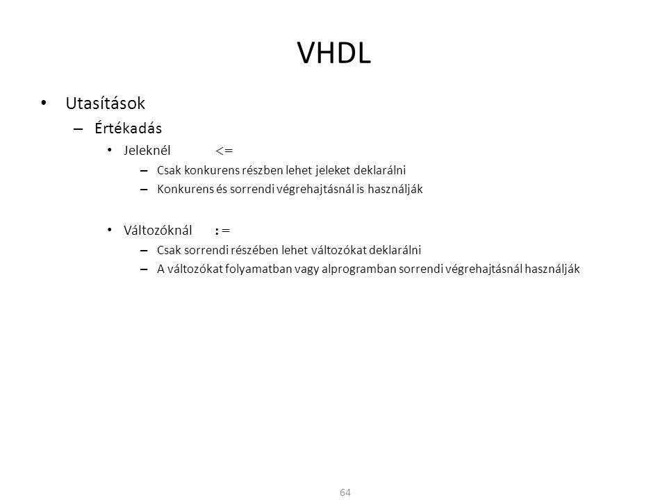 VHDL Utasítások Értékadás Jeleknél <= Változóknál :=