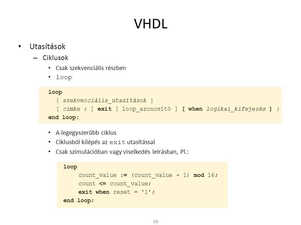 VHDL Utasítások Ciklusok Csak szekvenciális részben loop