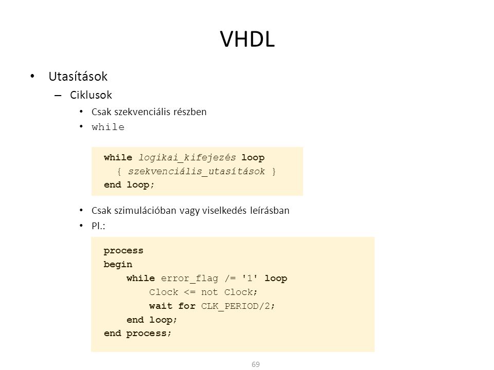 VHDL Utasítások Ciklusok Csak szekvenciális részben while