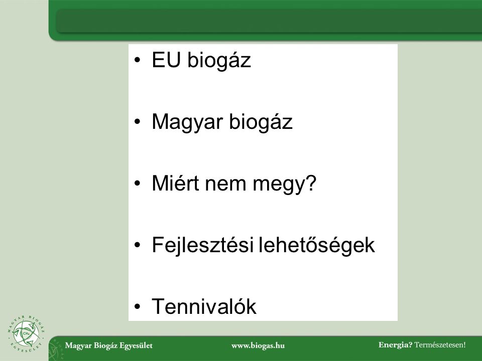 EU biogáz Magyar biogáz Miért nem megy Fejlesztési lehetőségek Tennivalók