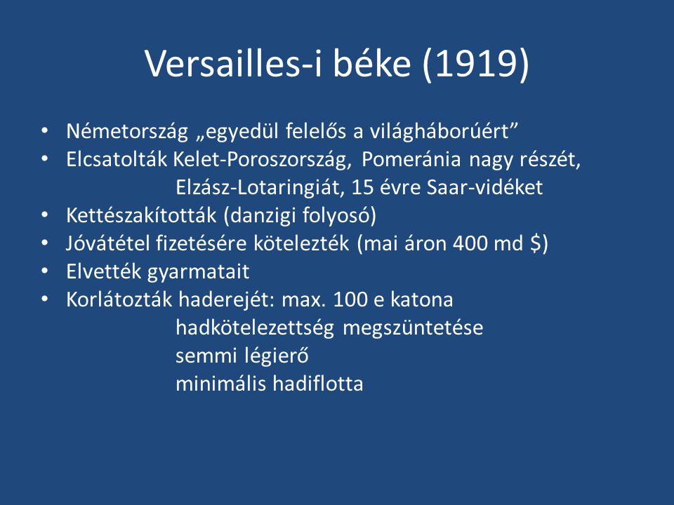 Versailles-i béke (1919) Németország „egyedül felelős a világháborúért Elcsatolták Kelet-Poroszország, Pomeránia nagy részét,