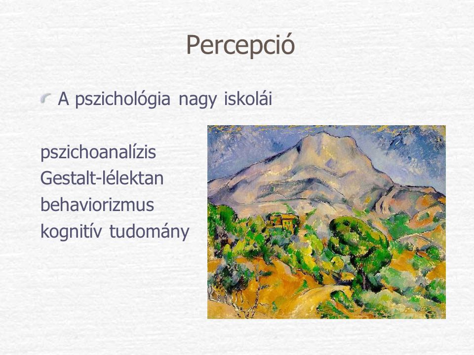 Percepció A pszichológia nagy iskolái pszichoanalízis Gestalt-lélektan