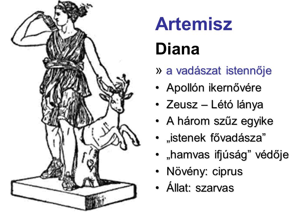 Artemisz Diana » a vadászat istennője Apollón ikernővére