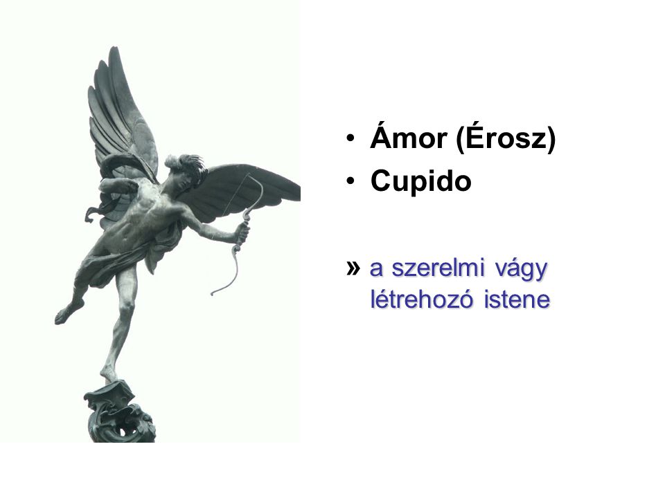 Ámor (Érosz) Cupido » a szerelmi vágy létrehozó istene