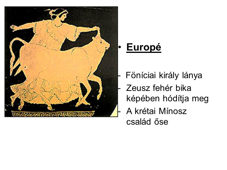 Europé - Föníciai király lánya Zeusz fehér bika képében hódítja meg