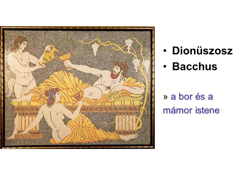 Dionüszosz Bacchus » a bor és a mámor istene