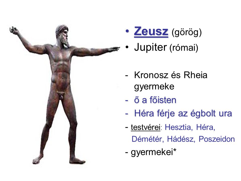 Zeusz (görög) Jupiter (római) Kronosz és Rheia gyermeke ő a főisten