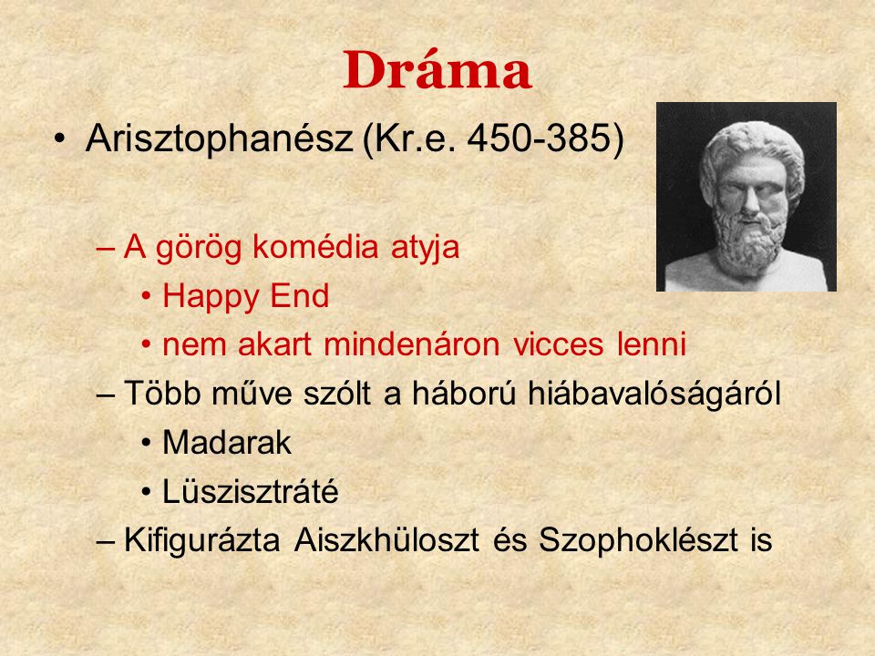 Dráma Arisztophanész (Kr.e ) A görög komédia atyja Happy End
