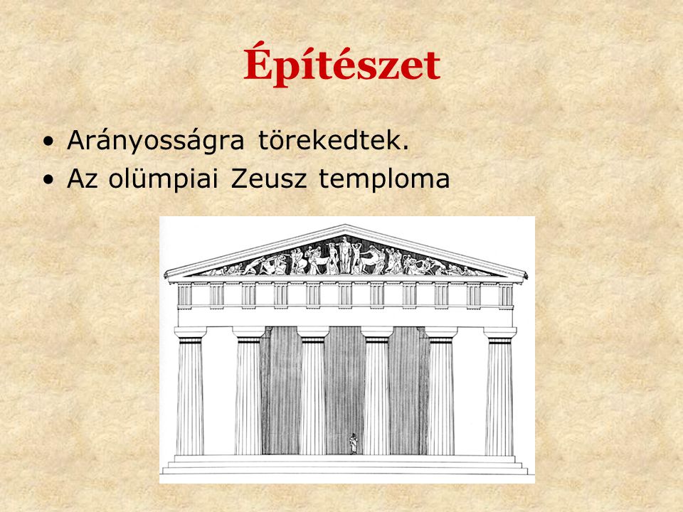 Építészet Arányosságra törekedtek. Az olümpiai Zeusz temploma