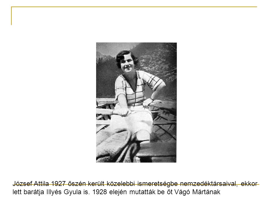József Attila 1927 őszén került közelebbi ismeretségbe nemzedéktársaival, ekkor lett barátja Illyés Gyula is.