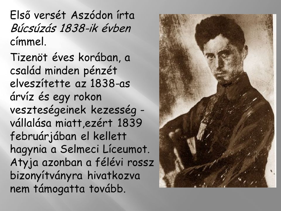 Első versét Aszódon írta Búcsúzás 1838-ik évben címmel.