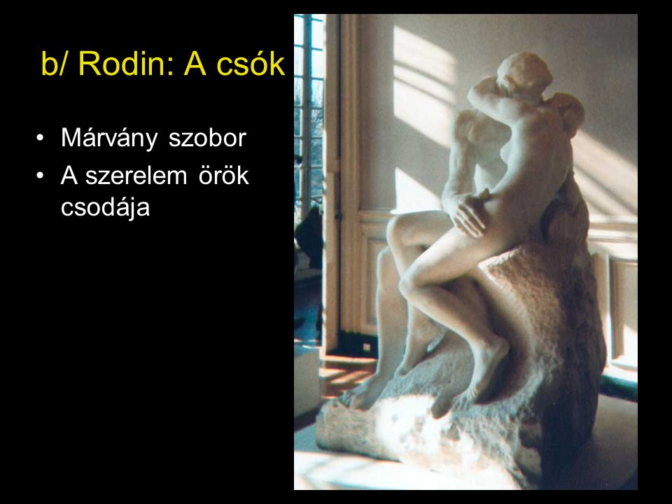 b/ Rodin: A csók Márvány szobor A szerelem örök csodája