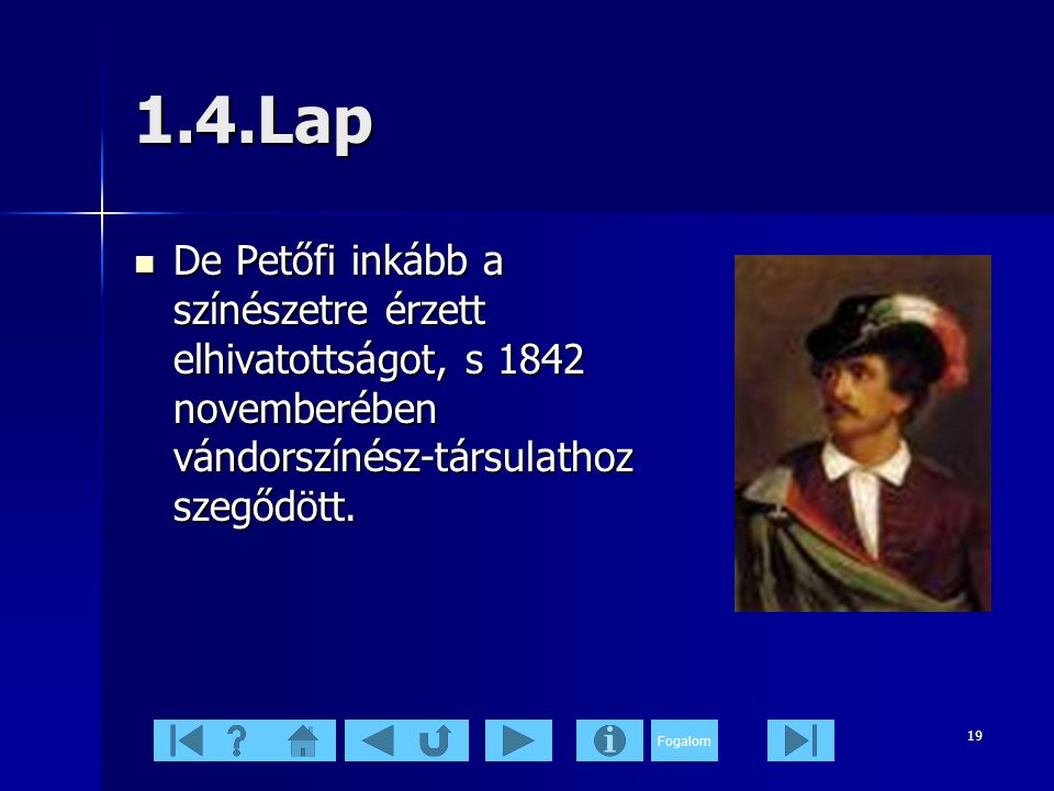 1.4.Lap De Petőfi inkább a színészetre érzett elhivatottságot, s 1842 novemberében vándorszínész-társulathoz szegődött.