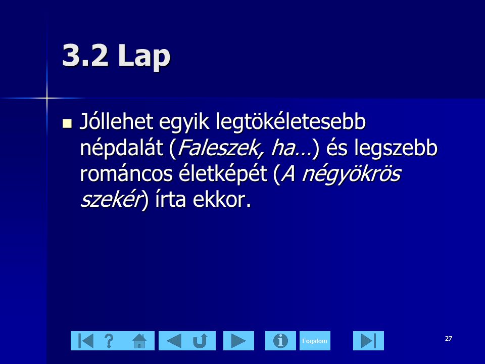 3.2 Lap Jóllehet egyik legtökéletesebb népdalát (Faleszek, ha…) és legszebb románcos életképét (A négyökrös szekér) írta ekkor.