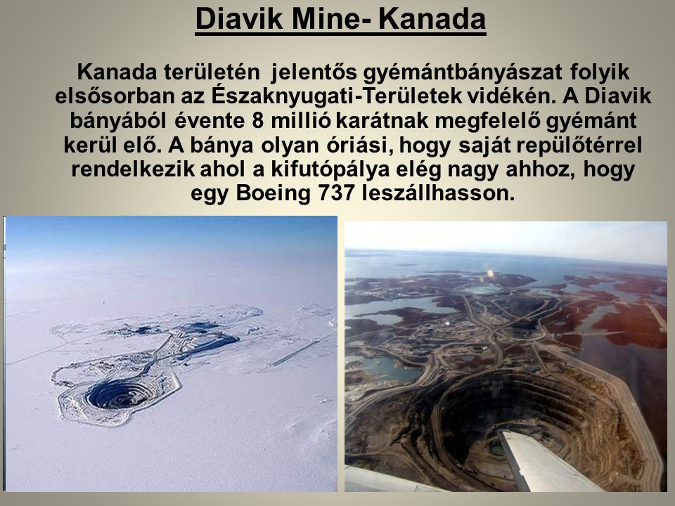 Diavik Mine- Kanada Kanada területén jelentős gyémántbányászat folyik elsősorban az Északnyugati-Területek vidékén.