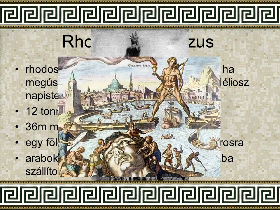 Rhodoszi kolosszus rhodosziak egy ostrom alatt megígérték, ha megússzák építenek egy nagy szobrot Héliosz napistennek.