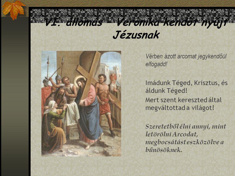 VI. állomás – Veronika kendőt nyújt Jézusnak