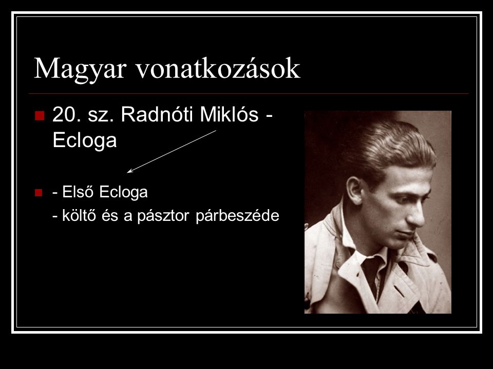 Magyar vonatkozások 20. sz. Radnóti Miklós - Ecloga - Első Ecloga