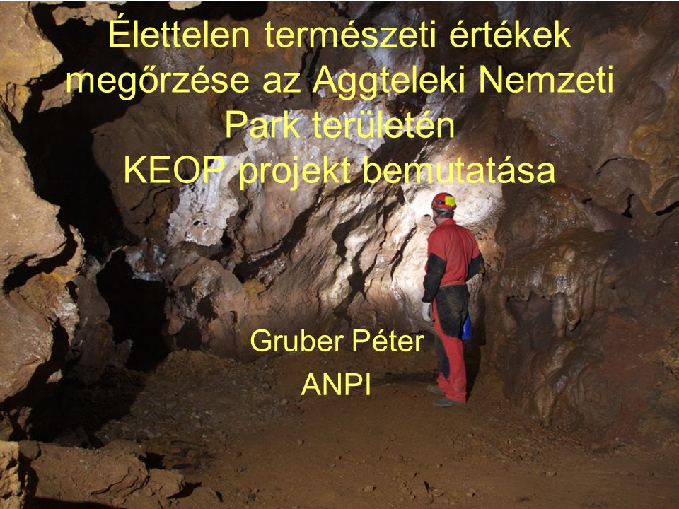 Élettelen természeti értékek megőrzése az Aggteleki Nemzeti Park területén KEOP projekt bemutatása