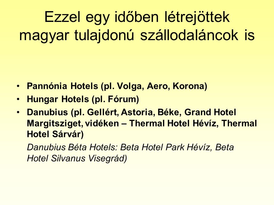 Ezzel egy időben létrejöttek magyar tulajdonú szállodaláncok is