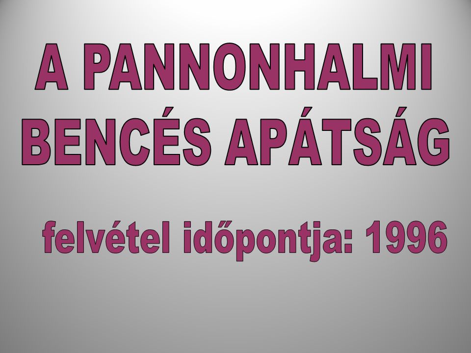 A PANNONHALMI BENCÉS APÁTSÁG felvétel időpontja: 1996