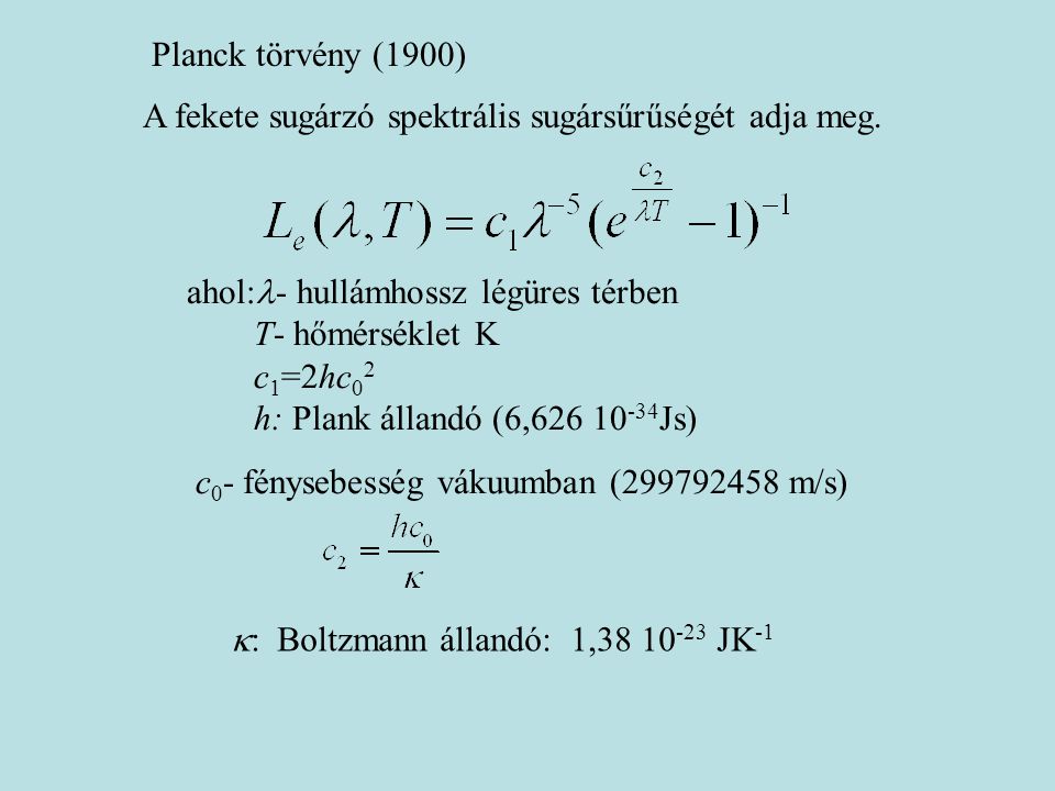 Planck törvény (1900) A fekete sugárzó spektrális sugársűrűségét adja meg.