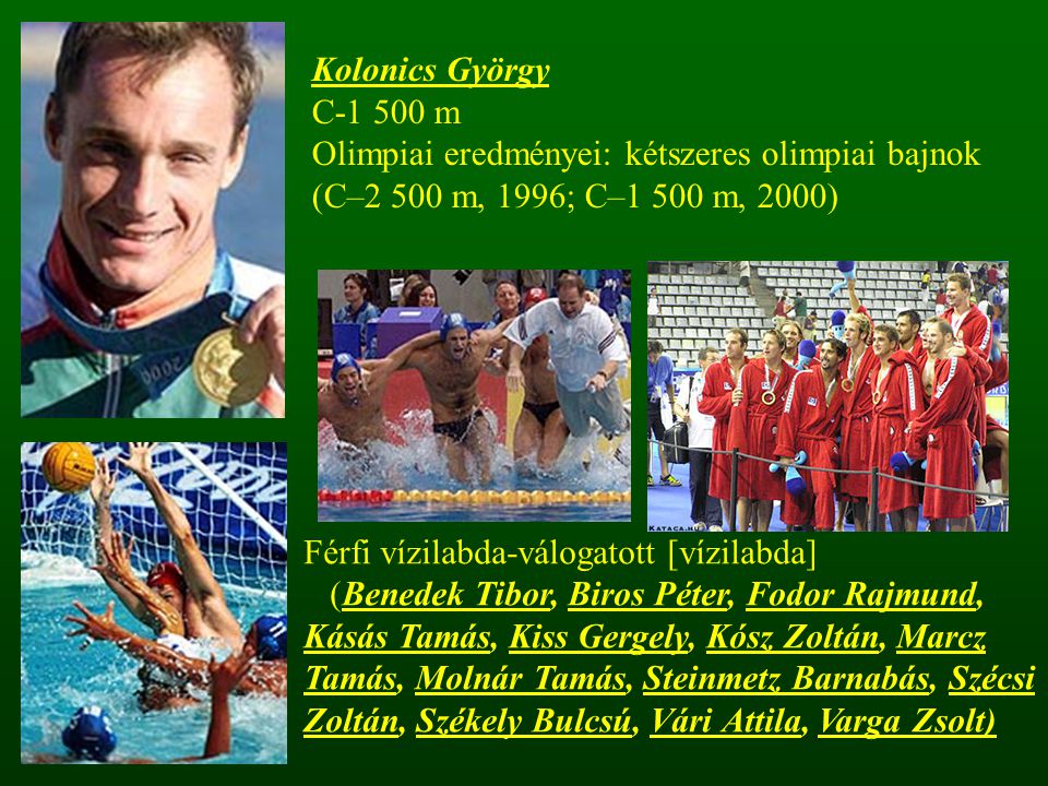 Kolonics György C m. Olimpiai eredményei: kétszeres olimpiai bajnok (C–2 500 m, 1996; C–1 500 m, 2000)