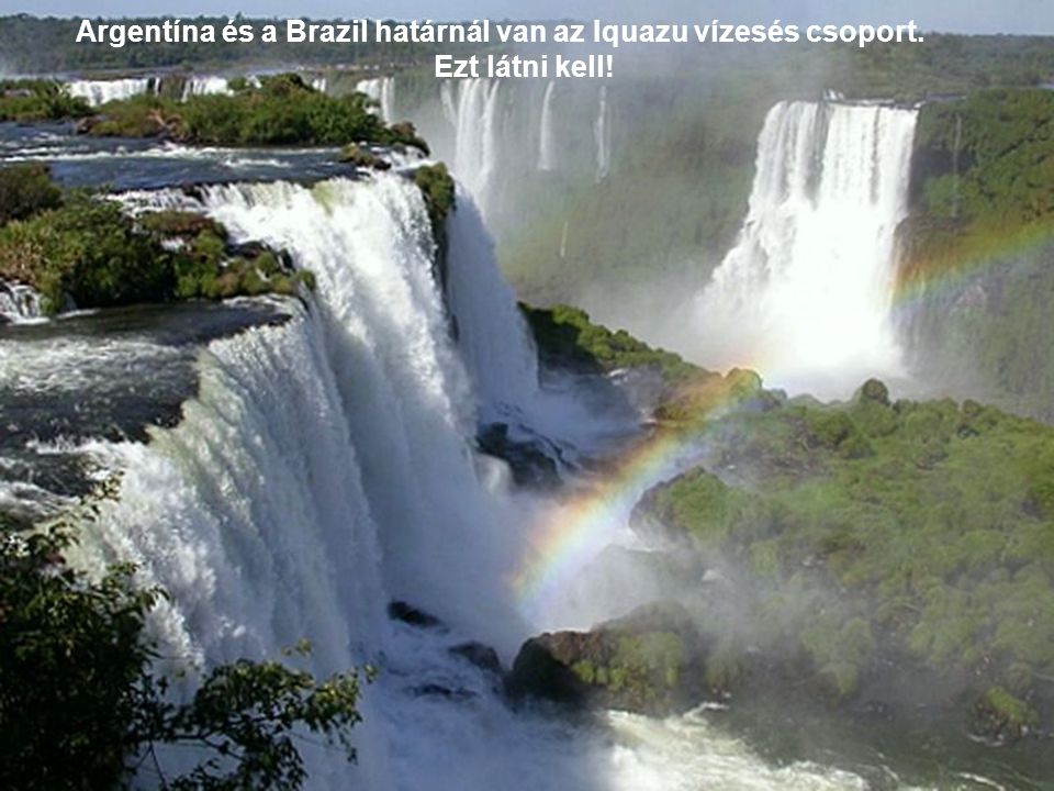 Argentína és a Brazil határnál van az Iquazu vízesés csoport.