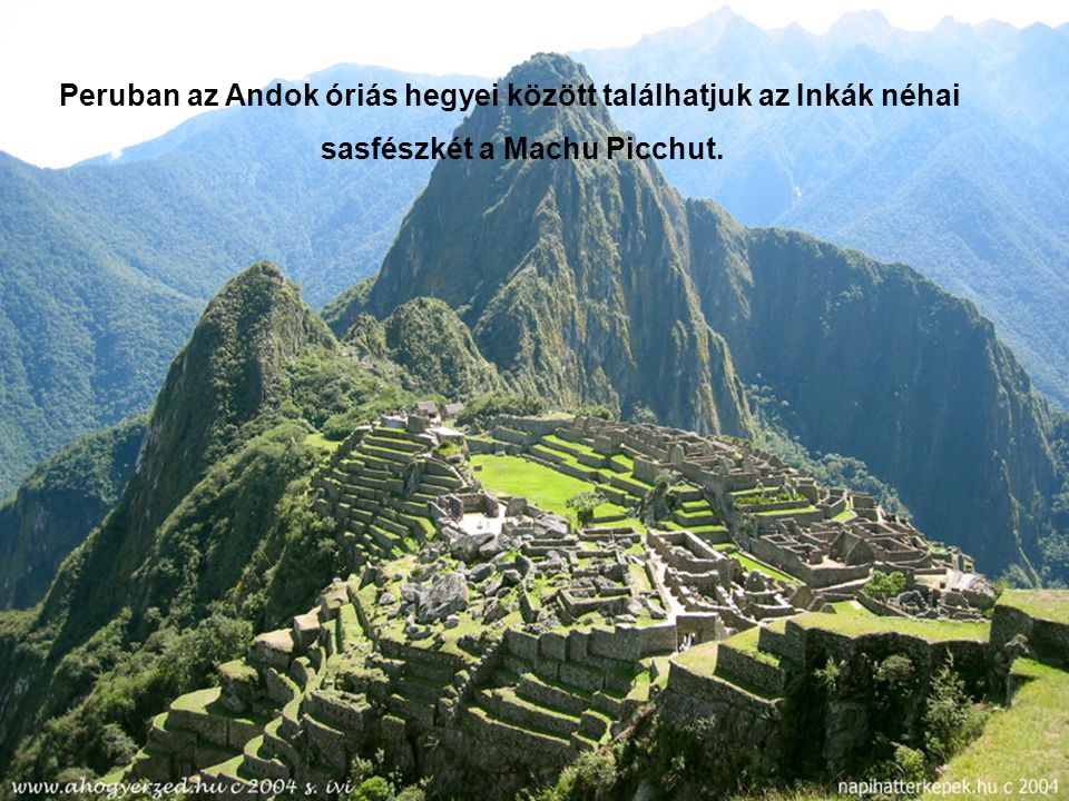 Peruban az Andok óriás hegyei között találhatjuk az Inkák néhai