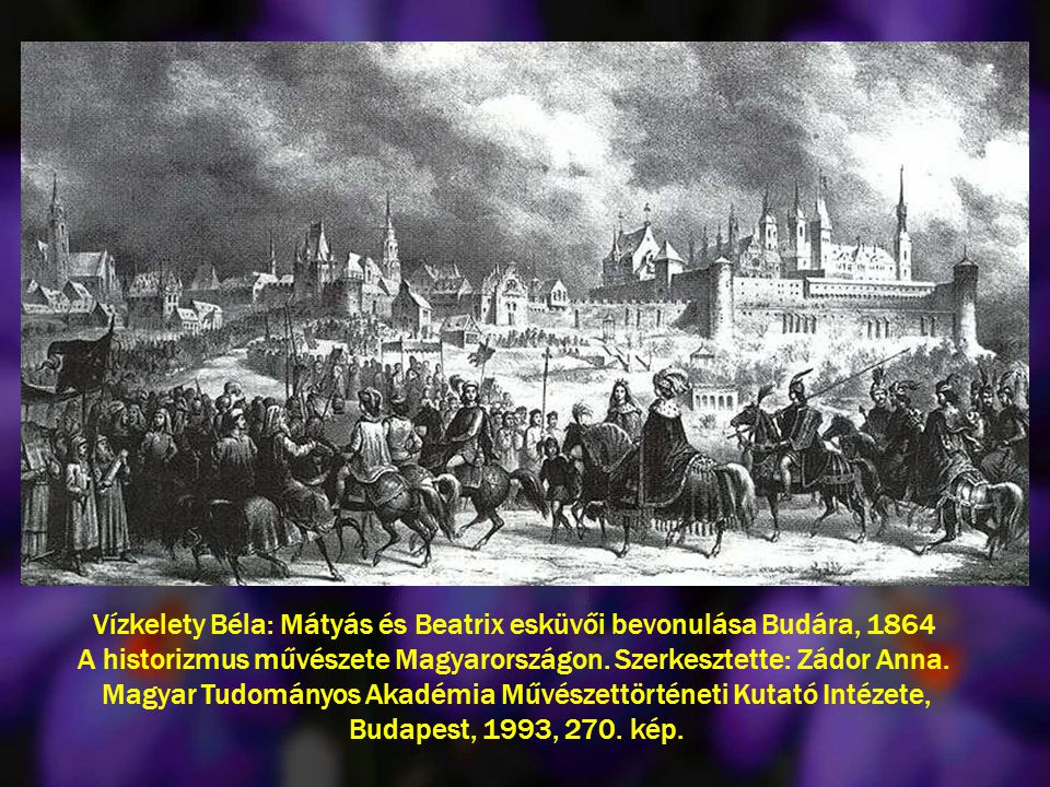 Vízkelety Béla: Mátyás és Beatrix esküvői bevonulása Budára, 1864 A historizmus művészete Magyarországon.