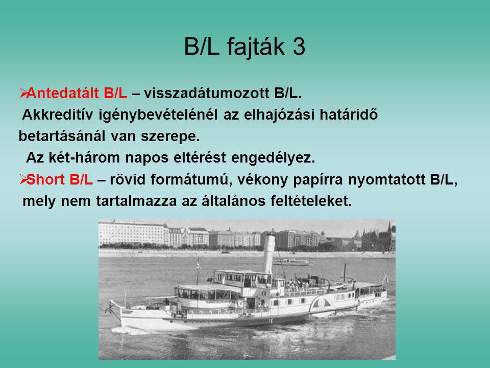 B/L fajták 3 Antedatált B/L – visszadátumozott B/L.