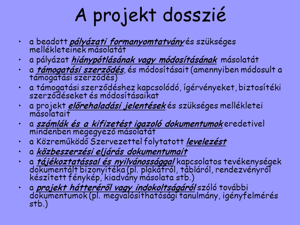 A projekt dosszié a beadott pályázati formanyomtatvány és szükséges mellékleteinek másolatát.