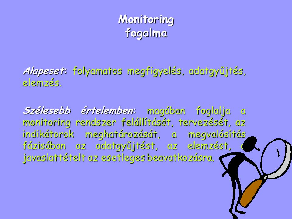 Monitoring fogalma Alapeset: folyamatos megfigyelés, adatgyűjtés, elemzés.