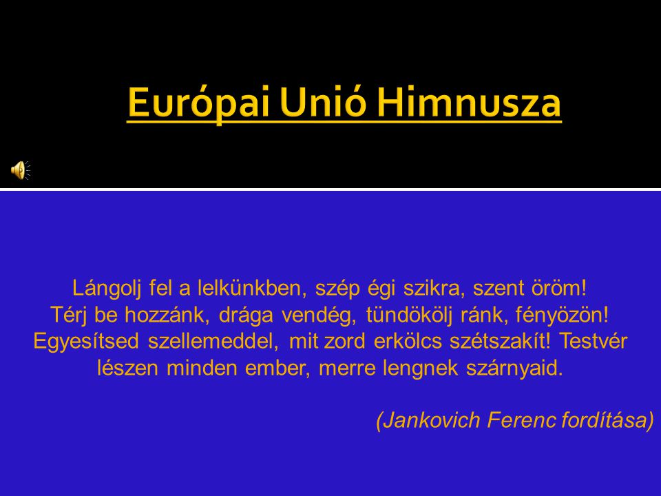 Európai Unió Himnusza Cím: An die Freude Jelentés: Örömóda