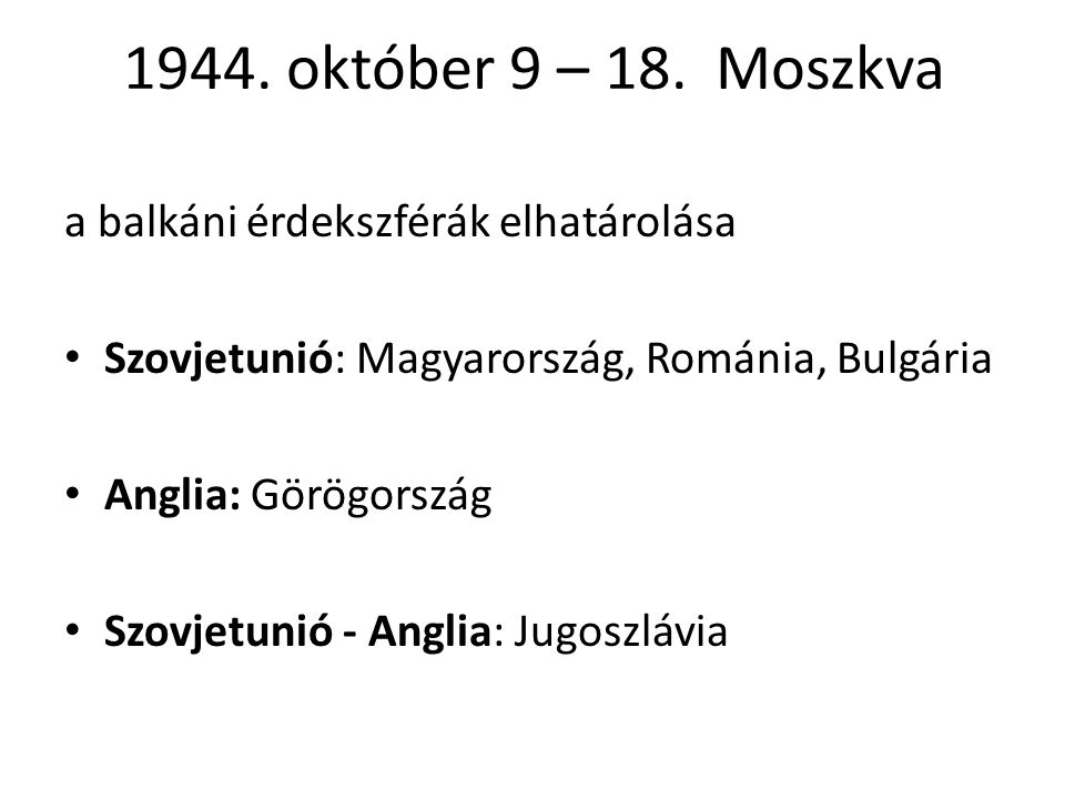 1944. október 9 – 18. Moszkva a balkáni érdekszférák elhatárolása