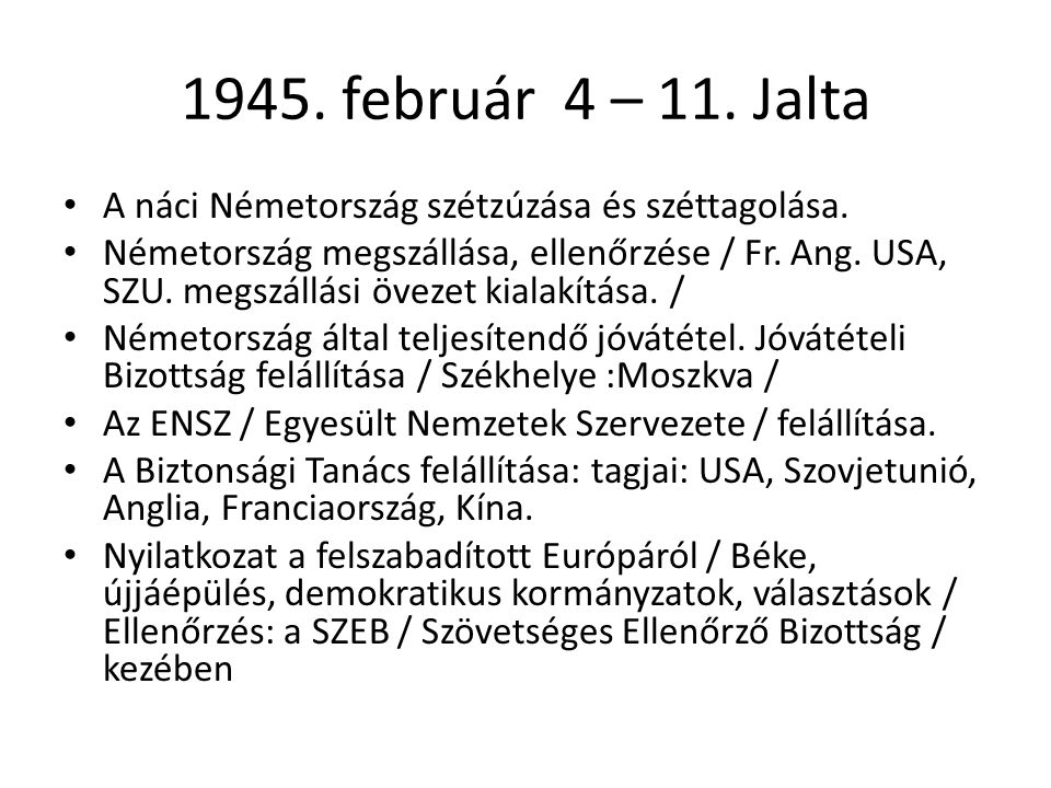 1945. február 4 – 11. Jalta A náci Németország szétzúzása és széttagolása.