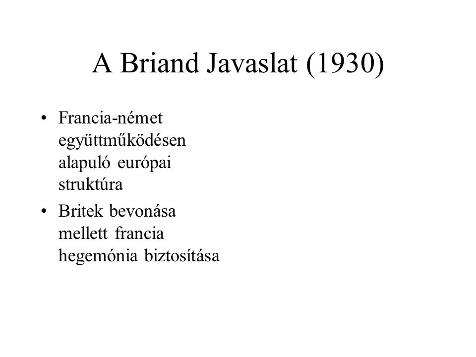 A Briand Javaslat (1930) Francia-német együttműködésen alapuló európai struktúra.