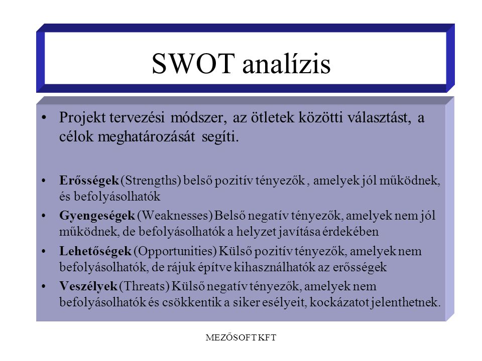 SWOT analízis Projekt tervezési módszer, az ötletek közötti választást, a célok meghatározását segíti.