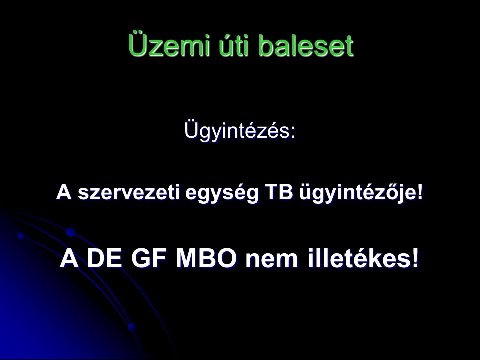 A szervezeti egység TB ügyintézője! A DE GF MBO nem illetékes!